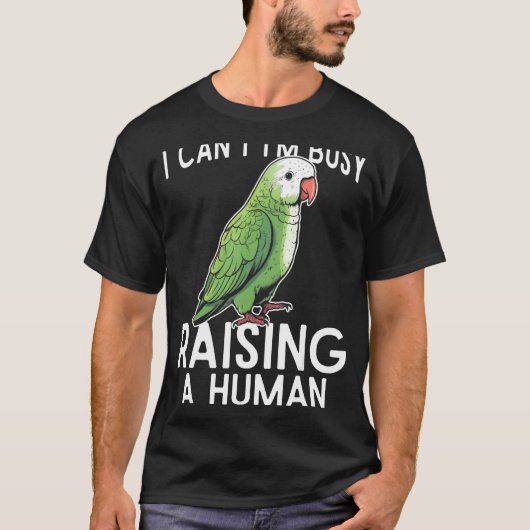 I can t i m busy raising a human green quaker parr T-Shirt (Vorderseite)