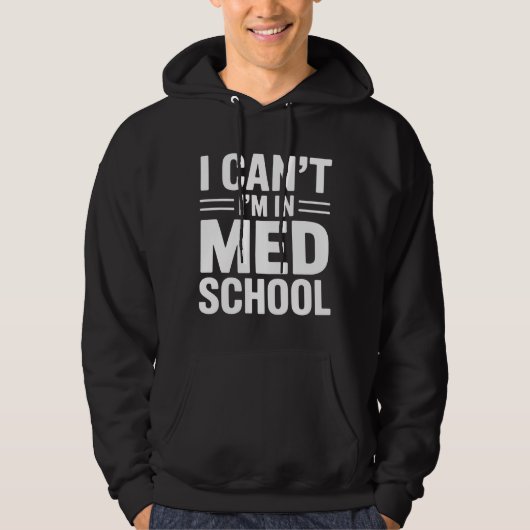 I CAN’T I’M IN MED SCHOOL – Funny Medical Student Hoodie (Vorderseite)