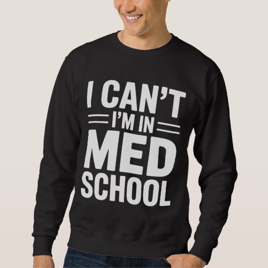 I CAN’T I’M IN MED SCHOOL – Funny Medical Student Sweatshirt (Vorderseite)