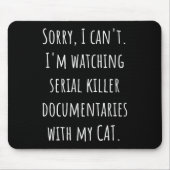 I Can’t I’m Watching Serial Killer Doentaries With Mousepad (Vorne)