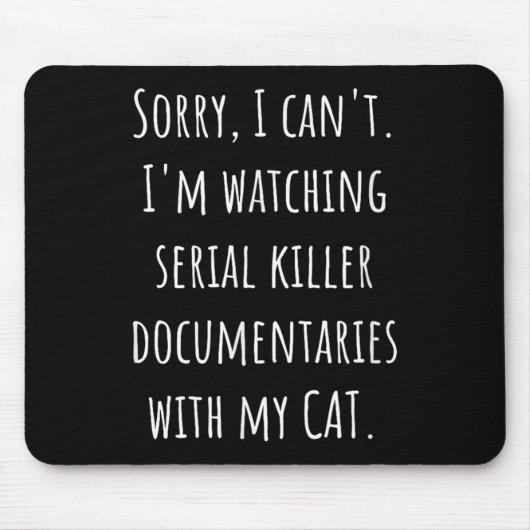 I Can’t I’m Watching Serial Killer Doentaries With Mousepad (Vorne)