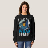 I Can t It s Whale Season Cetacean Whale Watching Sweatshirt (Vorne ganz)