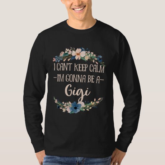 I Can t Keep Calm I m Gonna Be a Gigi T-Shirt (Vorderseite)