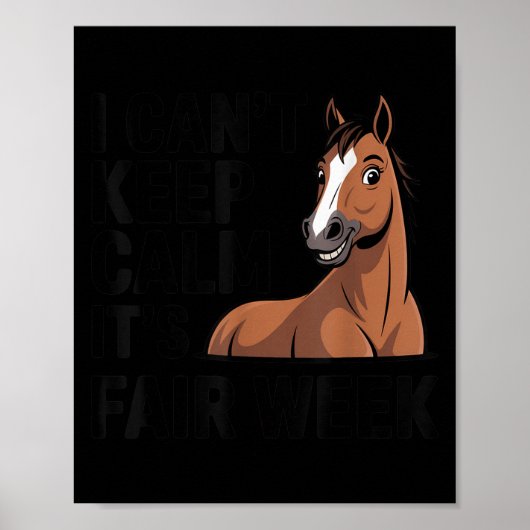 I Can’t Keep Calm It’s Fair Week Funny Horse Lives Poster (Vorne)