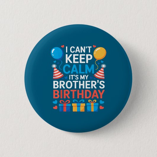 I Can’t Keep Calm It’s My Brother’s Birthday Famil Button (Vorderseite)