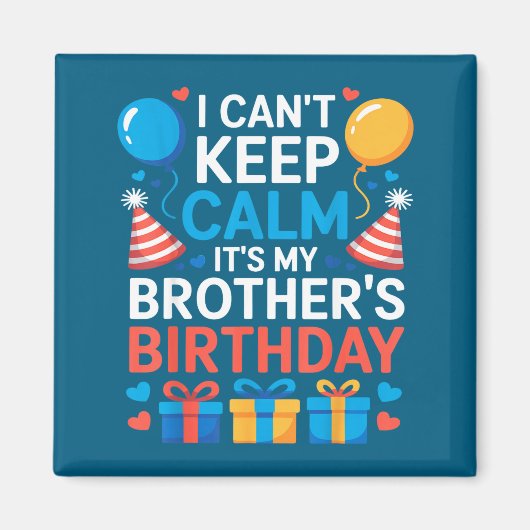 I Can’t Keep Calm It’s My Brother’s Birthday Famil Magnet (Vorne)