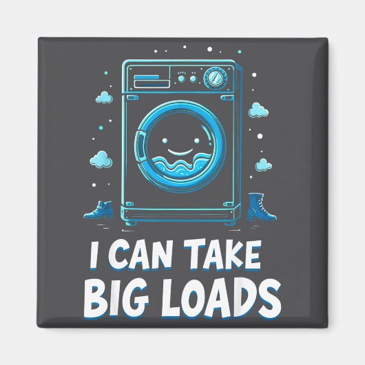 I Can Take Big Loads Funny Laundry Day Washing Mac Magnet (Vorne)