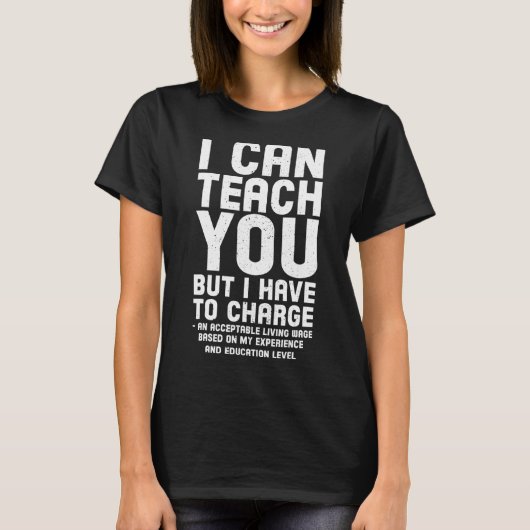 I Can Teach You But I have to Charge T-Shirt (Vorderseite)