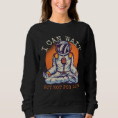 I Can Wait  But Not for long Astronaut Statement Sweatshirt (Vorderseite)