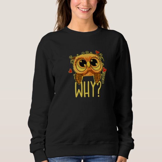 I cannot believe it - WHY Ask the funny owl 02 hea Sweatshirt (Vorderseite)