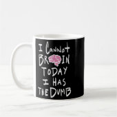 I Cannot Brain Today I Has The Dumb - Funny Saying Kaffeetasse (Links)