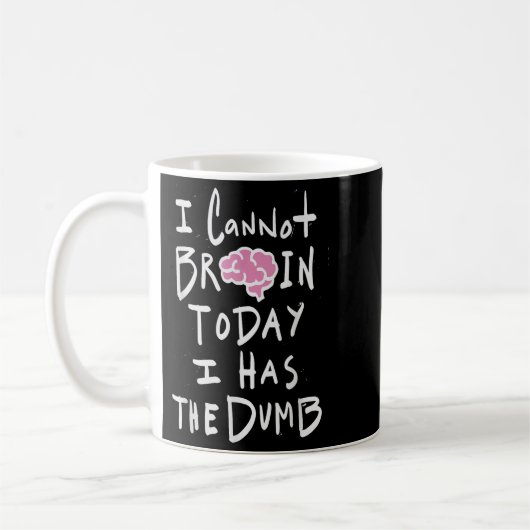 I Cannot Brain Today I Has The Dumb - Funny Saying Kaffeetasse (Links)