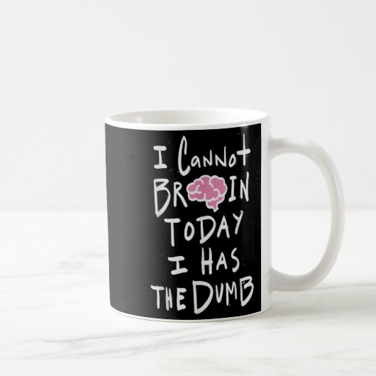 I Cannot Brain Today I Has The Dumb - Funny Saying Kaffeetasse (Rechts)