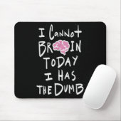 I Cannot Brain Today I Has The Dumb - Funny Saying Mousepad (Mit Mouse)