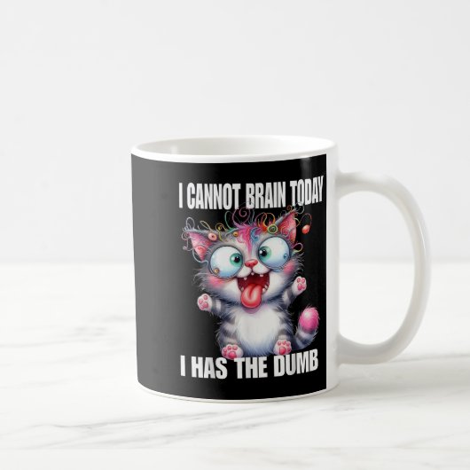 I Cannot Brain Today I Has The Dumb Kaffeetasse (Rechts)