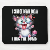 I Cannot Brain Today I Has The Dumb Mousepad (Vorne)