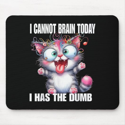 I Cannot Brain Today I Has The Dumb Mousepad (Vorne)