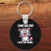 I Cannot Brain Today I Has The Dumb Schlüsselanhänger (Vorderseite)