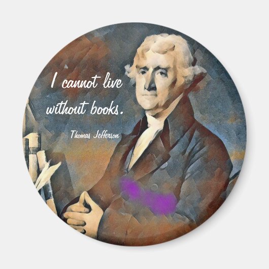I Cannot Live Without Books, by Thomas Jefferson Magnet (Vorne)