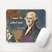 I Cannot Live Without Books, by Thomas Jefferson Mousepad (Mit Mouse)