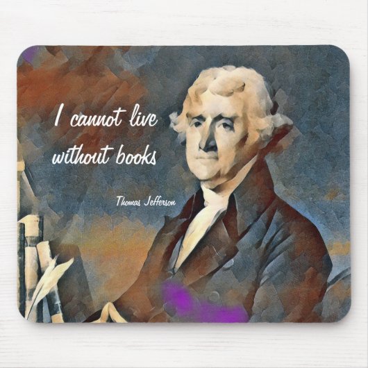 I Cannot Live Without Books, by Thomas Jefferson Mousepad (Vorne)