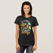 I Cannot Lye I Love Making Soap T-Shirt (Vorne ganz)