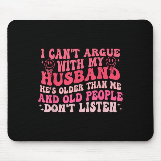 I Cant Argue With My Husband Hes Older Than Me &am Mousepad (Vorne)