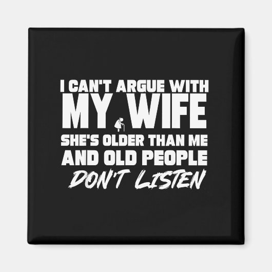 I Can't Argue With My Wife She's Older Than Me &am Magnet (Vorne)