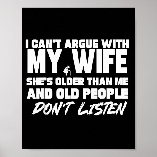 I Can't Argue With My Wife She's Older Than Me &am Poster (Vorne)