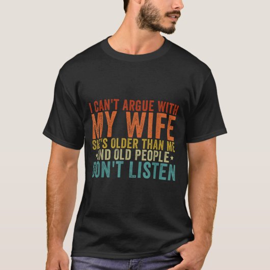 I Can't Argue With My Wife She's Older Than Me T-Shirt (Vorderseite)