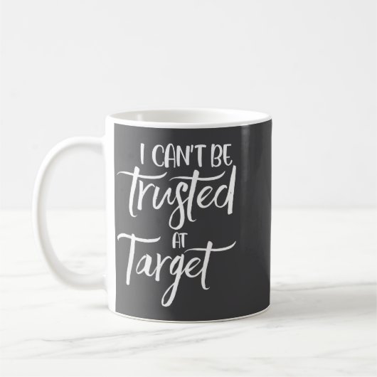 I Can't Be Trusted At Target Funny Quote Kaffeetasse (Links)
