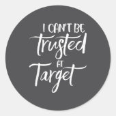 I Can't Be Trusted At Target Funny Quote  Runder Aufkleber (Vorderseite)