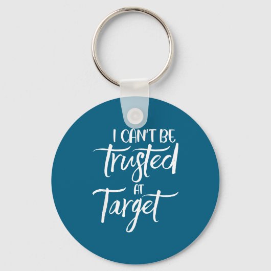 I Can't Be Trusted At Target Funny Quote Schlüsselanhänger (Vorderseite)