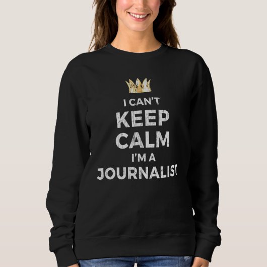 I Cant Behalte Calm Journalist Graphic Sweatshirt (Vorderseite)