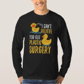 I Cant Believe You Got Plastic Surgery Duck Pun Fa T-Shirt (Vorderseite)
