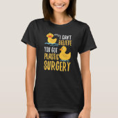 I Cant Believe You Got Plastic Surgery Duck Pun Fa T-Shirt (Vorderseite)
