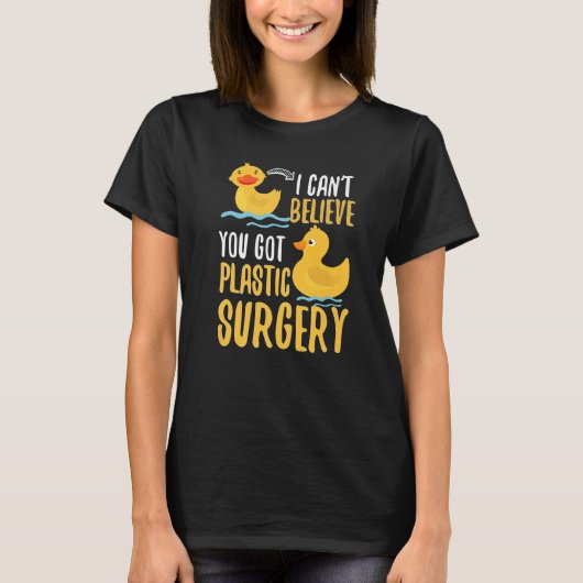 I Cant Believe You Got Plastic Surgery Duck Pun Fa T-Shirt (Vorderseite)
