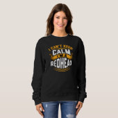 I Cant Calm Im A Redhead Sweatshirt (Vorne ganz)