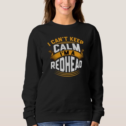 I Cant Calm Im A Redhead Sweatshirt (Vorderseite)