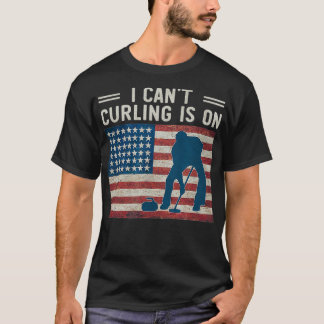I Cant Curling is On Winter Sports Fan Support USA T-Shirt