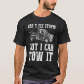 I can't fix stupid but I can tow it 3 T-Shirt (Vorderseite)