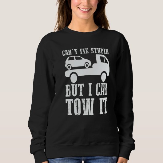 I can't fix stupid but I can tow it 5 Sweatshirt (Vorderseite)