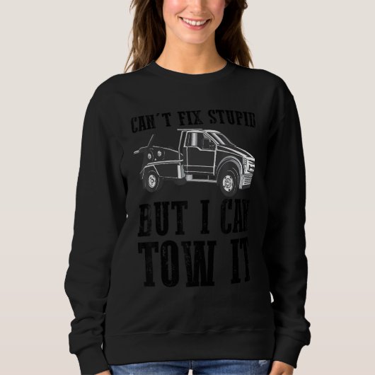 I can't fix stupid but I can tow it 5 Sweatshirt (Vorderseite)