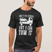 I can't fix stupid but I can tow it 5 T-Shirt (Vorderseite)