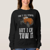 I can't fix stupid but I can tow it 6 Sweatshirt (Vorderseite)