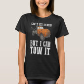 I can't fix stupid but I can tow it 6 T-Shirt (Vorderseite)