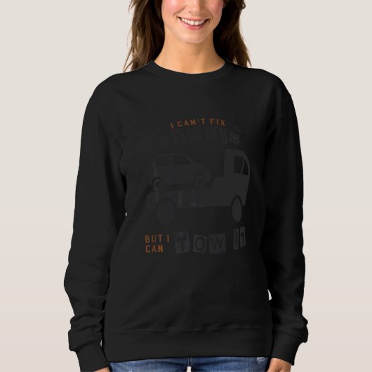 I can't fix stupid but I can tow it 7 Sweatshirt (Vorderseite)