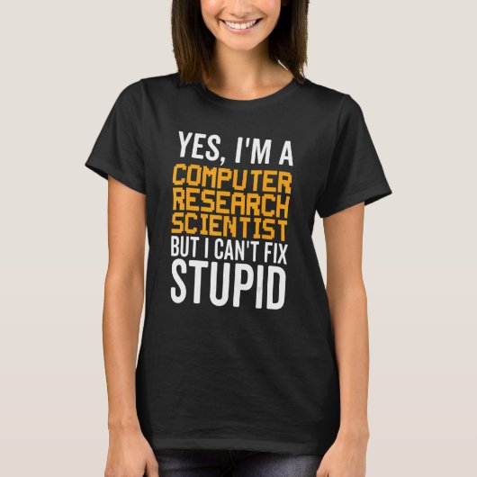 I Can't Fix Stupid - Funny Computer Research Scien T-Shirt (Vorderseite)