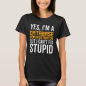 I Can't Fix Stupid - Funny Database Administrator_ T-Shirt (Vorderseite)