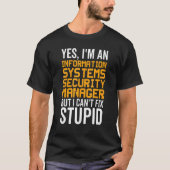 I Can't Fix Stupid - Information Systems Security T-Shirt (Vorderseite)